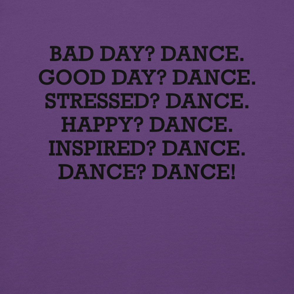 "Bad Day? Dance. Good Day? Dance. Stressed? Dance. Happy? Dance. Inspired? Dance. Dance? Dance!" printed on a purple background