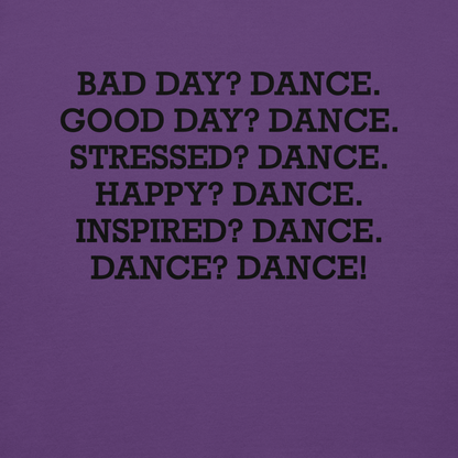 "Bad Day? Dance. Good Day? Dance. Stressed? Dance. Happy? Dance. Inspired? Dance. Dance? Dance!" printed on a purple background