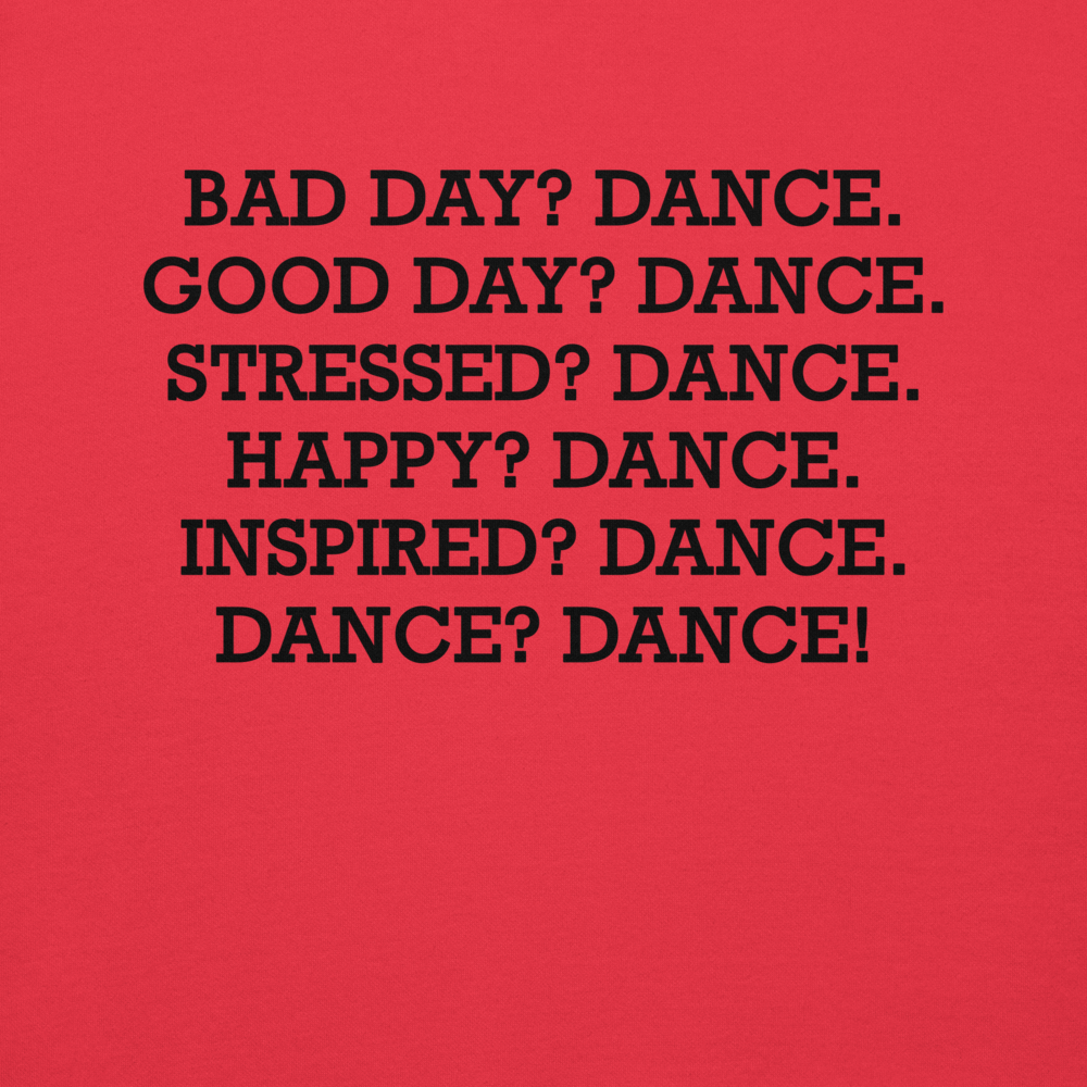 "Bad Day? Dance. Good Day? Dance. Stressed? Dance. Happy? Dance. Inspired? Dance. Dance? Dance!" printed on a team red background