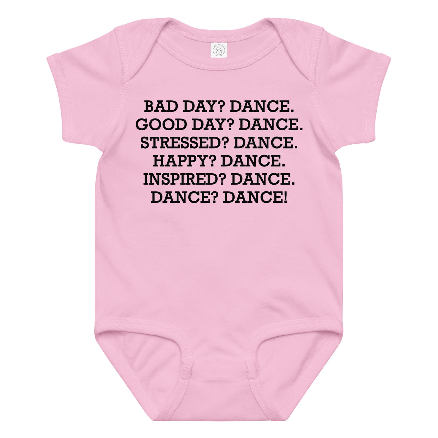 "Bad Day? Dance. Good Day? Dance. Stressed? Dance. Happy? Dance. Inspired? Dance. Dance? Dance!" printed on a pink baby jersey bodysuit laying on a flat surface amongst other clothes