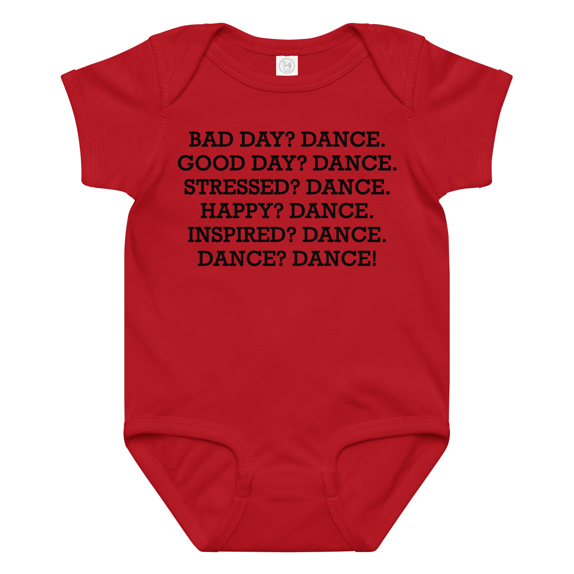 "Bad Day? Dance. Good Day? Dance. Stressed? Dance. Happy? Dance. Inspired? Dance. Dance? Dance!" printed on a red baby jersey bodysuit laying on a flat surface amongst other clothes