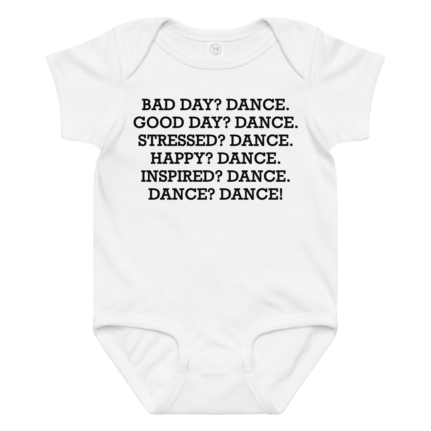 "Bad Day? Dance. Good Day? Dance. Stressed? Dance. Happy? Dance. Inspired? Dance. Dance? Dance!" printed on a white baby jersey bodysuit laying on a flat surface amongst other clothes