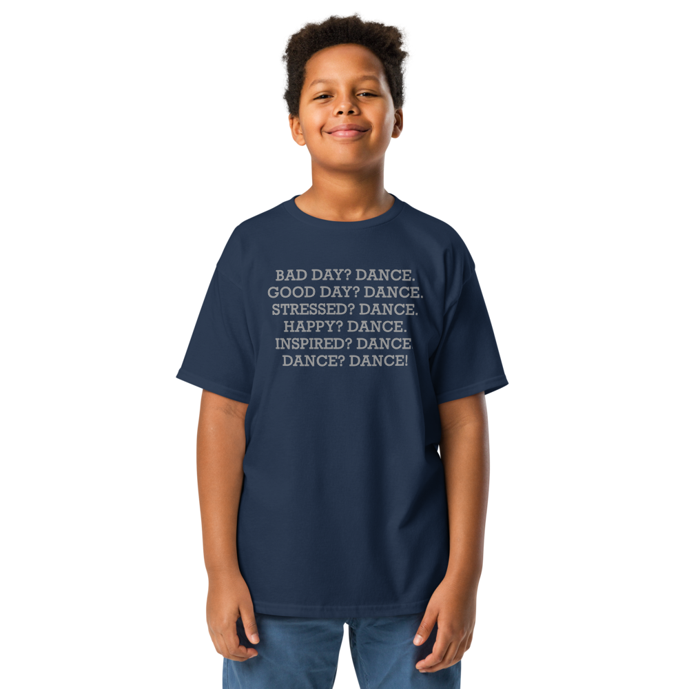 "Bad Day? Dance. Good Day? Dance. Stressed? Dance. Happy? Dance. Inspired? Dance. Dance? Dance!" printed on a navy youth classic tee worn by a male