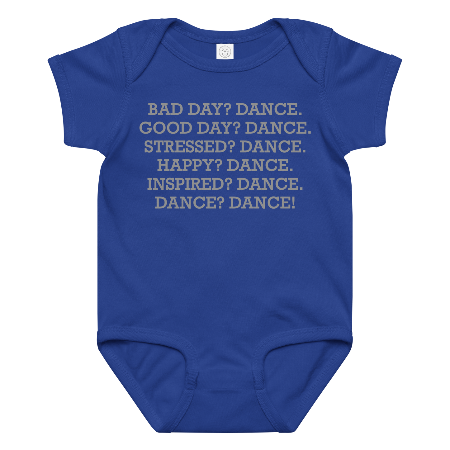 "Bad Day? Dance. Good Day? Dance. Stressed? Dance. Happy? Dance. Inspired? Dance. Dance? Dance!" printed on a royal baby jersey bodysuit laying on a flat surface amongst other clothes