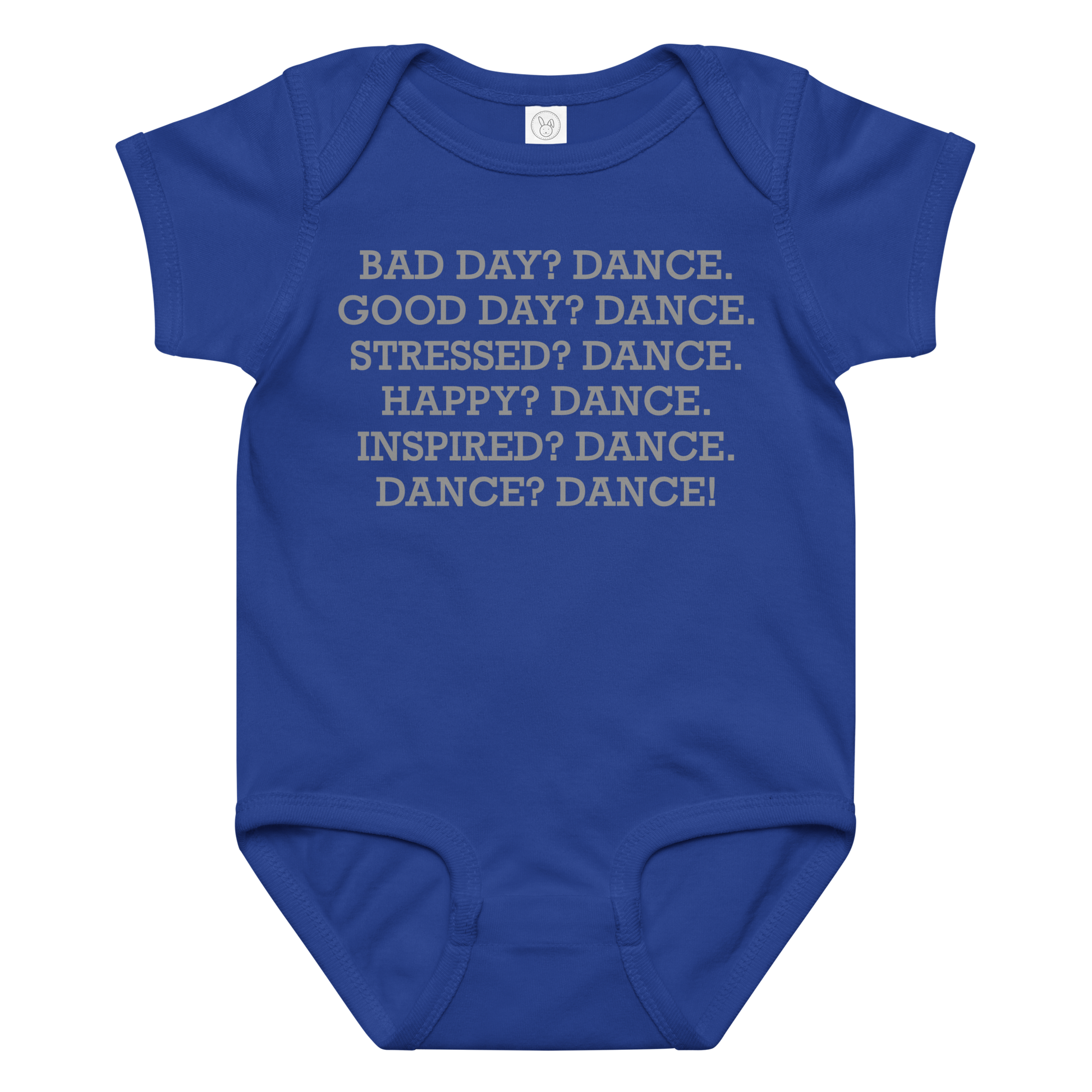 "Bad Day? Dance. Good Day? Dance. Stressed? Dance. Happy? Dance. Inspired? Dance. Dance? Dance!" printed on a royal baby jersey bodysuit laying on a flat surface amongst other clothes