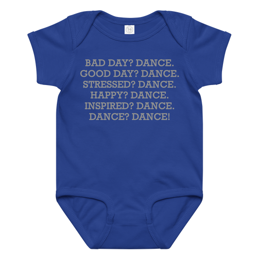 "Bad Day? Dance. Good Day? Dance. Stressed? Dance. Happy? Dance. Inspired? Dance. Dance? Dance!" printed on a royal baby jersey bodysuit laying on a flat surface amongst other clothes