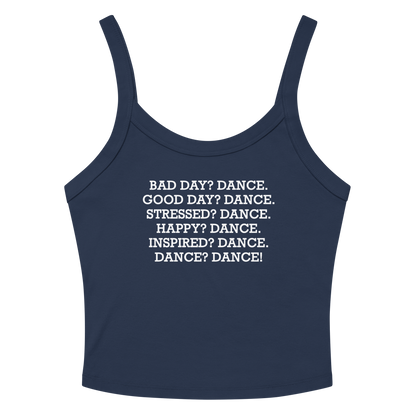 "Bad Day? Dance. Good Day? Dance. Stressed? Dance. Happy? Dance. Inspired? Dance. Dance? Dance!" printed on a solid navy blend women's micro-rib tanktop laying on a flat surface amongst sunglasses and shorts