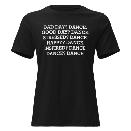 "Bad Day? Dance. Good Day? Dance. Stressed? Dance. Happy? Dance. Inspired? Dance. Dance? Dance!" printed on a black on an invisible / simulated body