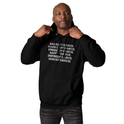 "Bad Day? Dance. Good Day? Dance. Stressed? Dance. Happy? Dance. Inspired? Dance. Dance? Dance!" printed on a black unisex hoodie worn by a male