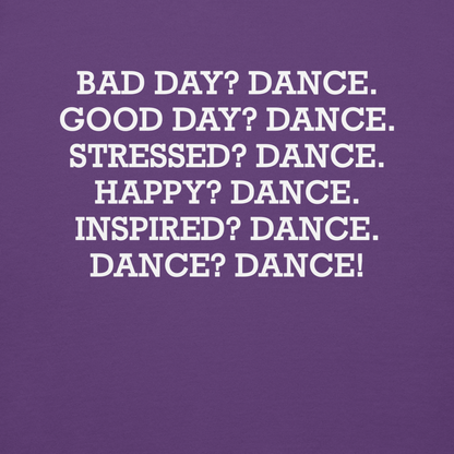 "Bad Day? Dance. Good Day? Dance. Stressed? Dance. Happy? Dance. Inspired? Dance. Dance? Dance!" printed on a purple background