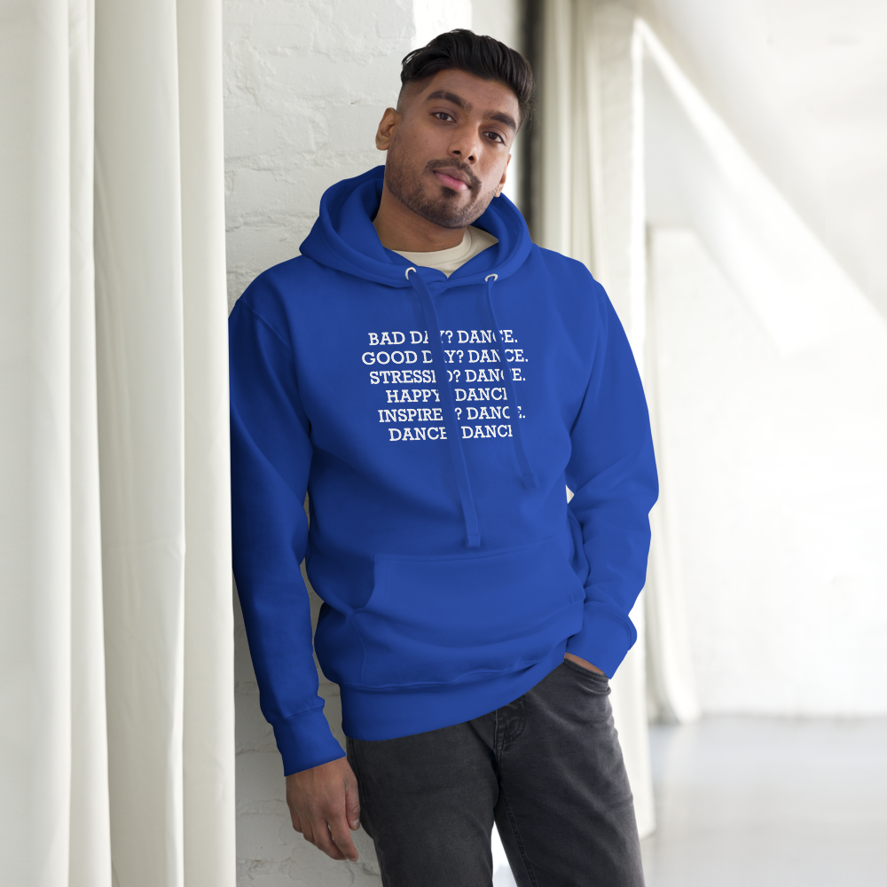 "Bad Day? Dance. Good Day? Dance. Stressed? Dance. Happy? Dance. Inspired? Dance. Dance? Dance!" printed on a team royal unisex hoodie worn by a male