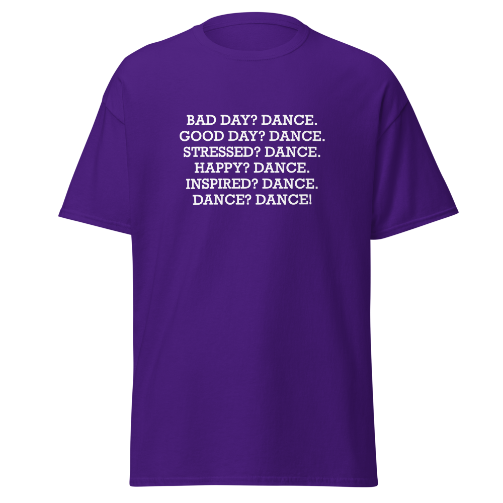"Bad Day? Dance. Good Day? Dance. Stressed? Dance. Happy? Dance. Inspired? Dance. Dance? Dance!" printed on a purple on an invisible body