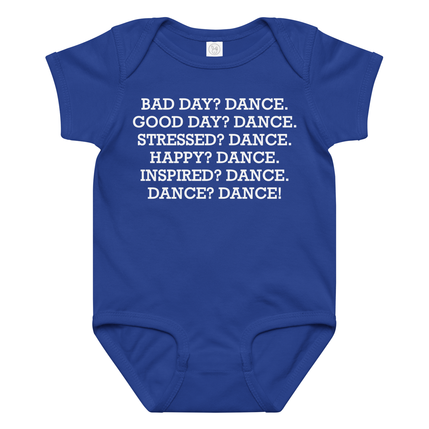"Bad Day? Dance. Good Day? Dance. Stressed? Dance. Happy? Dance. Inspired? Dance. Dance? Dance!" printed on a royal baby jersey bodysuit laying on a flat surface amongst other clothes