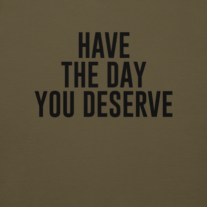 "Have the day you deserve" printed on a military green background