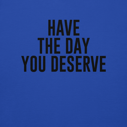 "Have the day you deserve" printed on a team royal background
