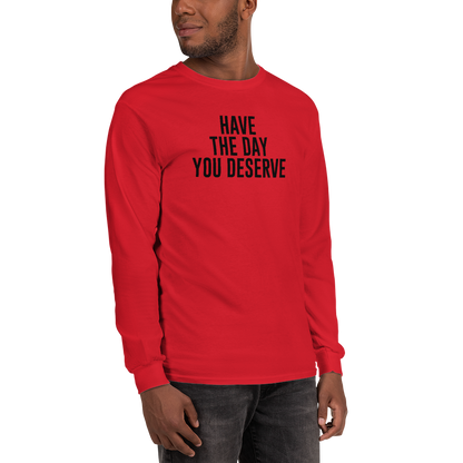 "Have the day you deserve" printed on a red men's long sleeve shirt worn by a male