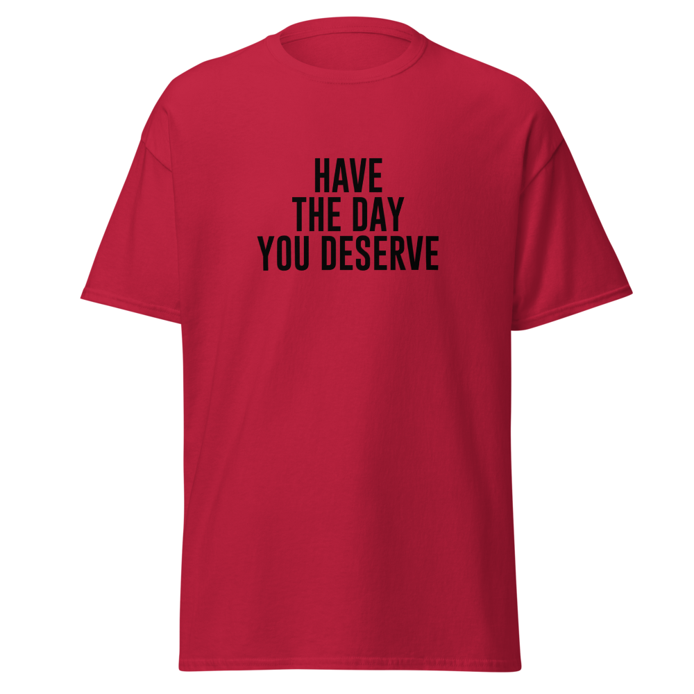 "Have the day you deserve" printed on a cardinal on an invisible body