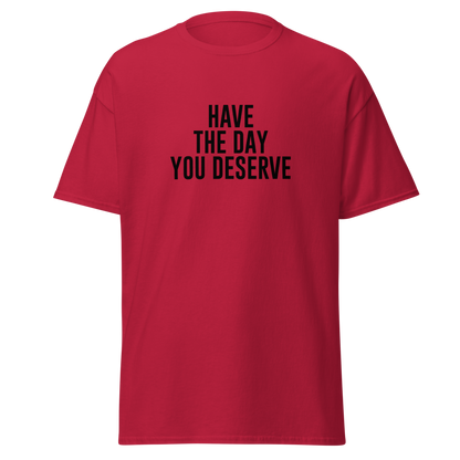 "Have the day you deserve" printed on a cardinal on an invisible body