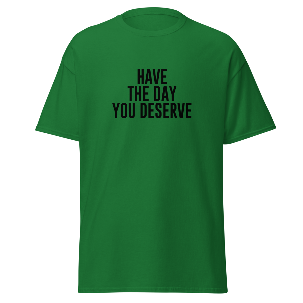 "Have the day you deserve" printed on a turf green on an invisible body