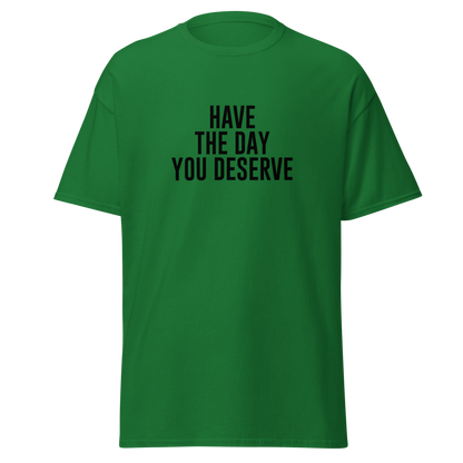 "Have the day you deserve" printed on a turf green on an invisible body