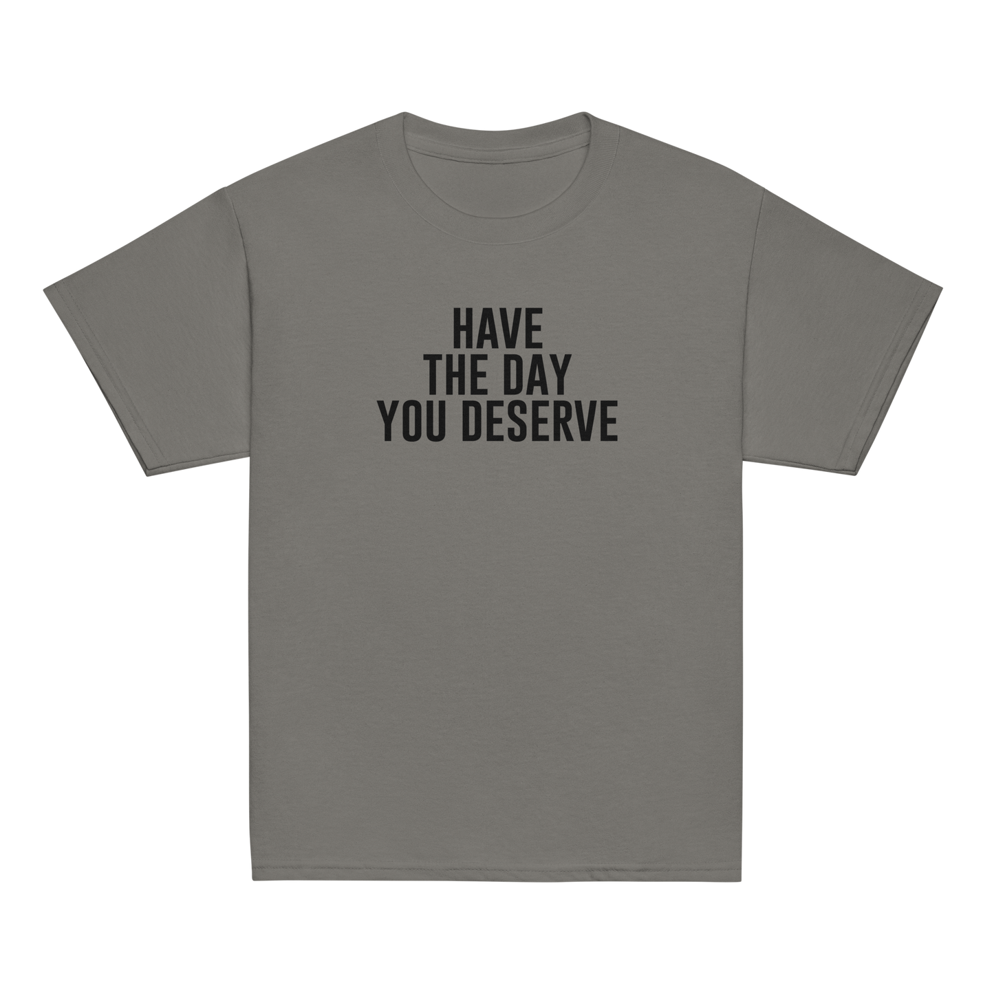 "Have the day you deserve" printed on a charcoal youth classic tee laying on a flat surface