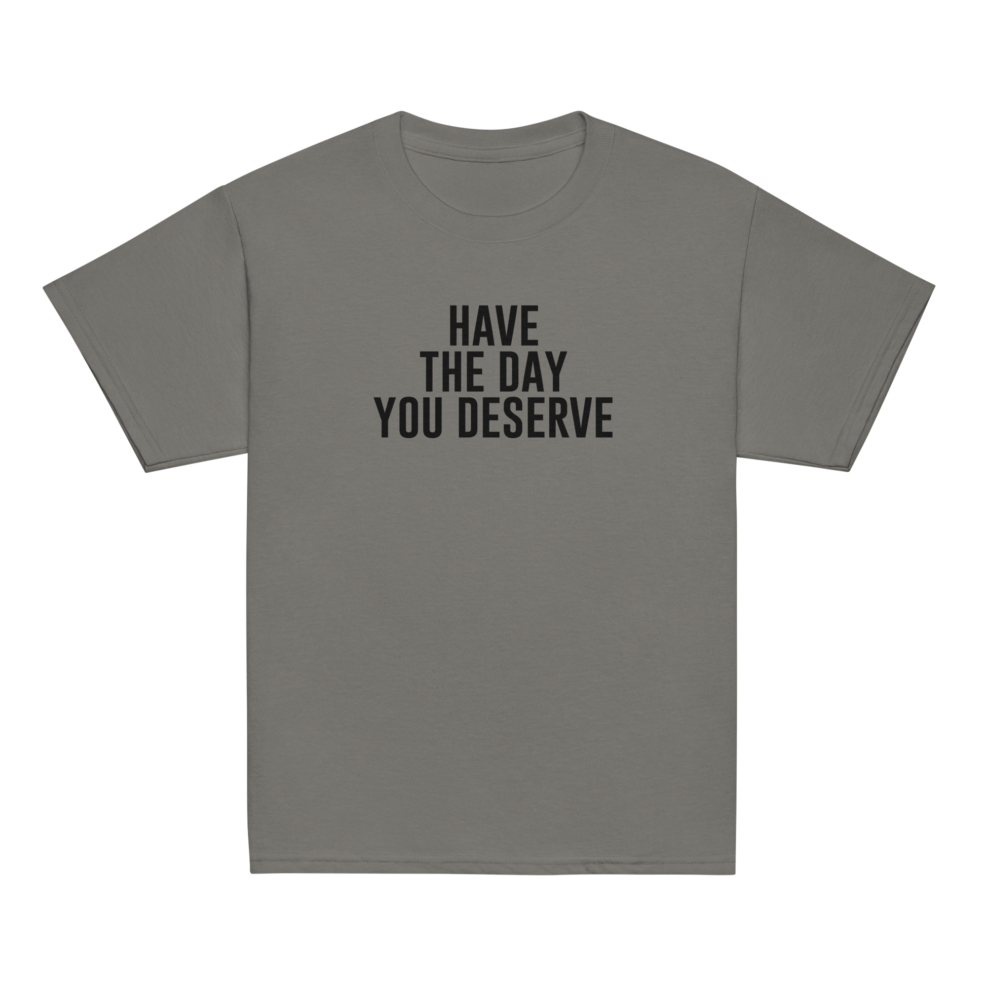 "Have the day you deserve" printed on a charcoal youth classic tee laying on a flat surface