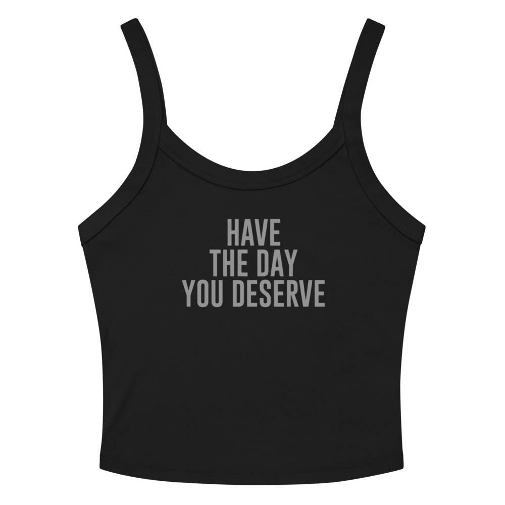 "Have the day you deserve" printed on a solid black blend tbd