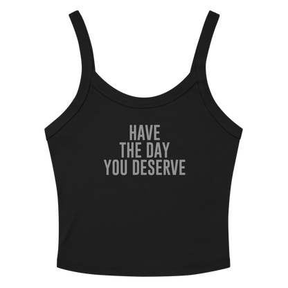 "Have the day you deserve" printed on a solid black blend tbd