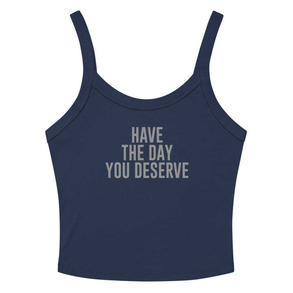 "Have the day you deserve" printed on a solid navy blend tbd