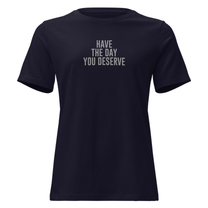 "Have the day you deserve" printed on a navy on an invisible / simulated body