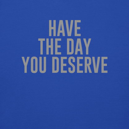 "Have the day you deserve" printed on a team royal background