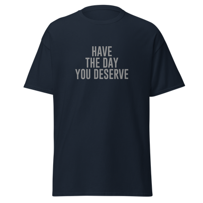 "Have the day you deserve" printed on a navy on an invisible body