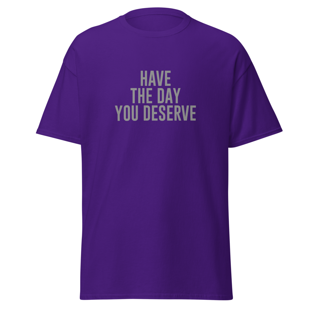 "Have the day you deserve" printed on a purple on an invisible body