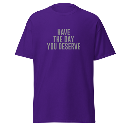 "Have the day you deserve" printed on a purple on an invisible body
