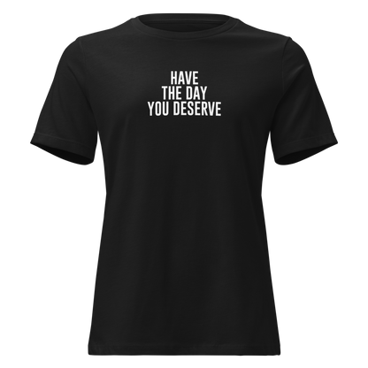 "Have the day you deserve" printed on a black on an invisible / simulated body