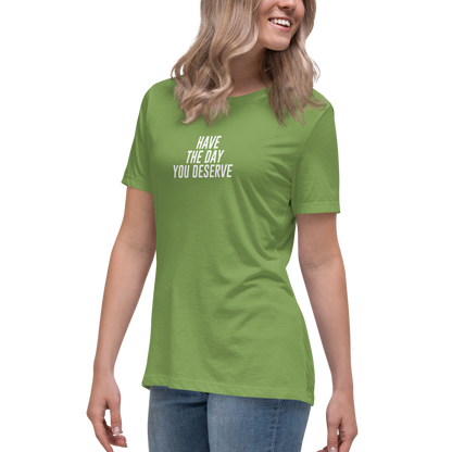 "Have the day you deserve" printed on a leaf women's relaxed t-shirt worn by a female