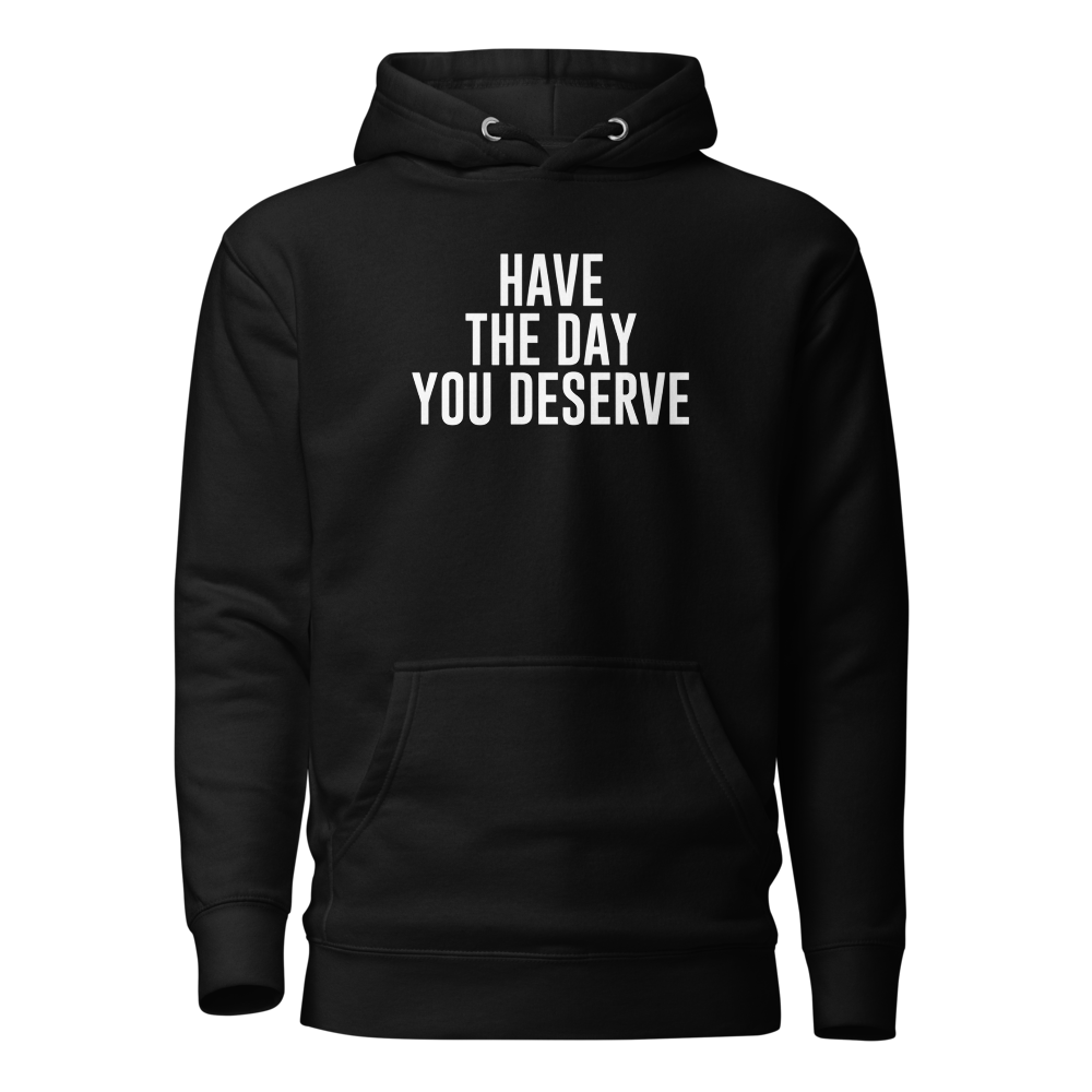 "Have the day you deserve" printed on a black on an invisible / simulated body