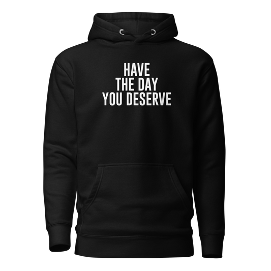 "Have the day you deserve" printed on a black on an invisible / simulated body