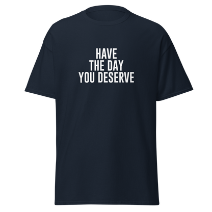 "Have the day you deserve" printed on a navy on an invisible body