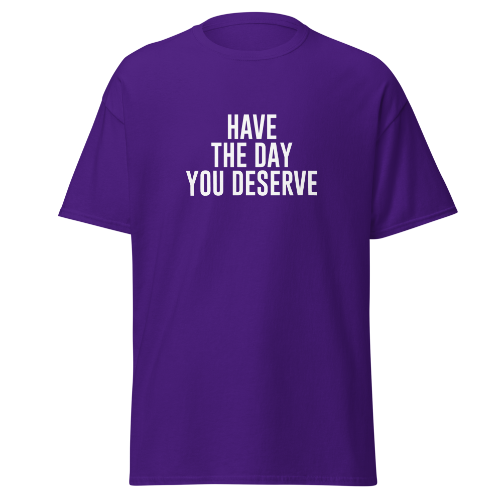 "Have the day you deserve" printed on a purple on an invisible body