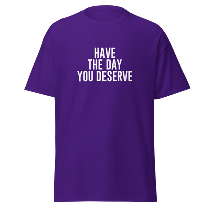 "Have the day you deserve" printed on a purple on an invisible body