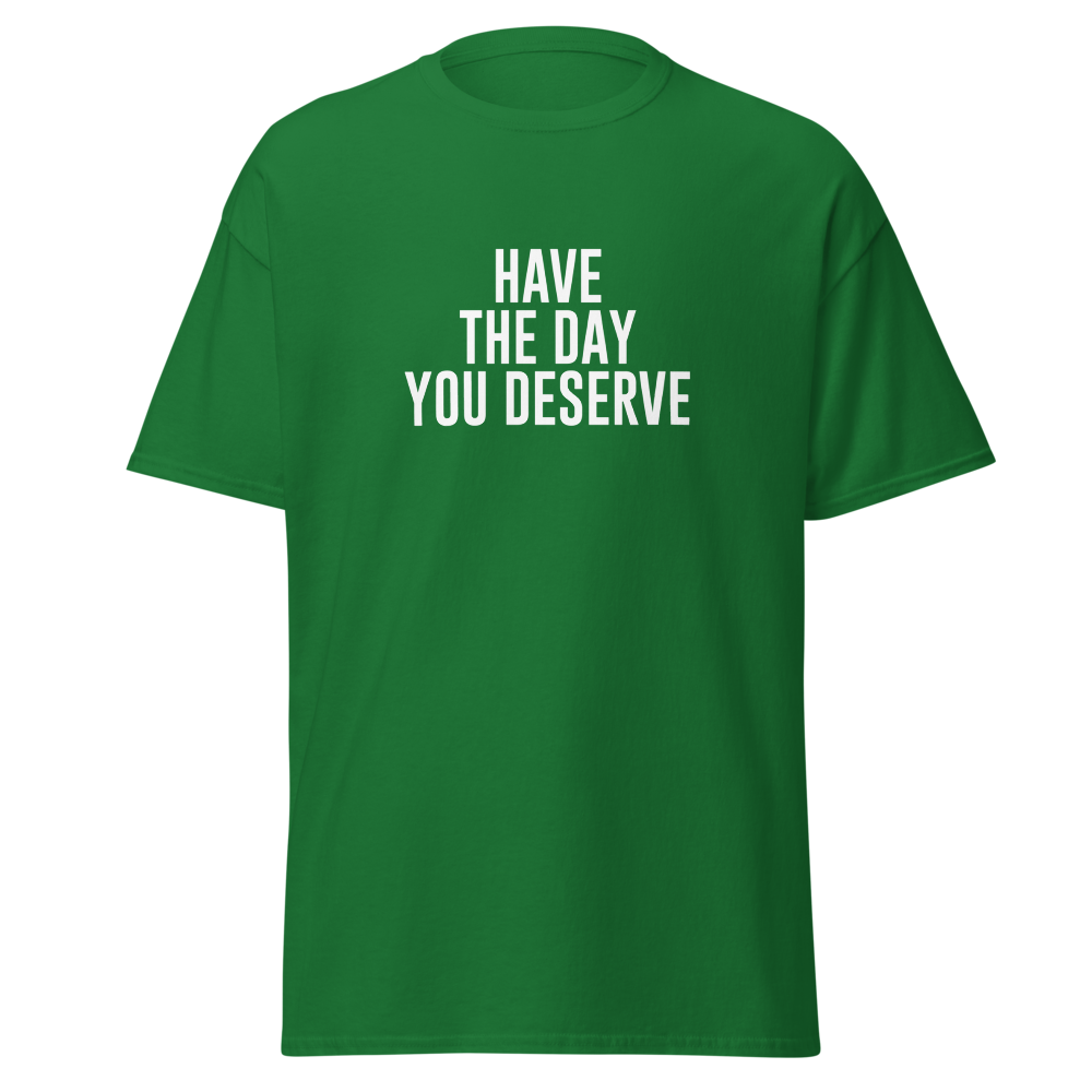 "Have the day you deserve" printed on a turf green on an invisible body