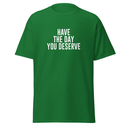"Have the day you deserve" printed on a turf green on an invisible body