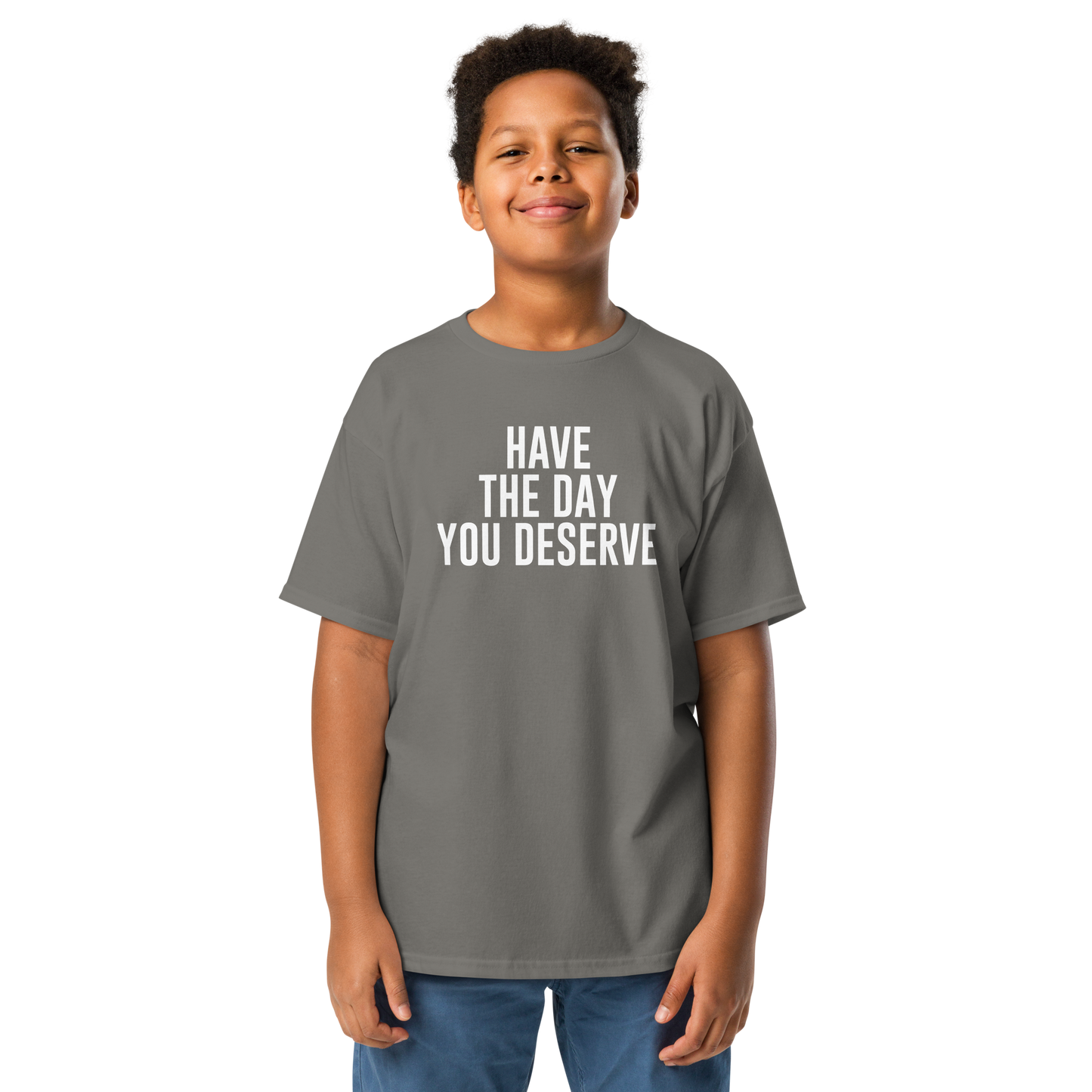 "Have the day you deserve" printed on a charcoal youth classic tee worn by a male