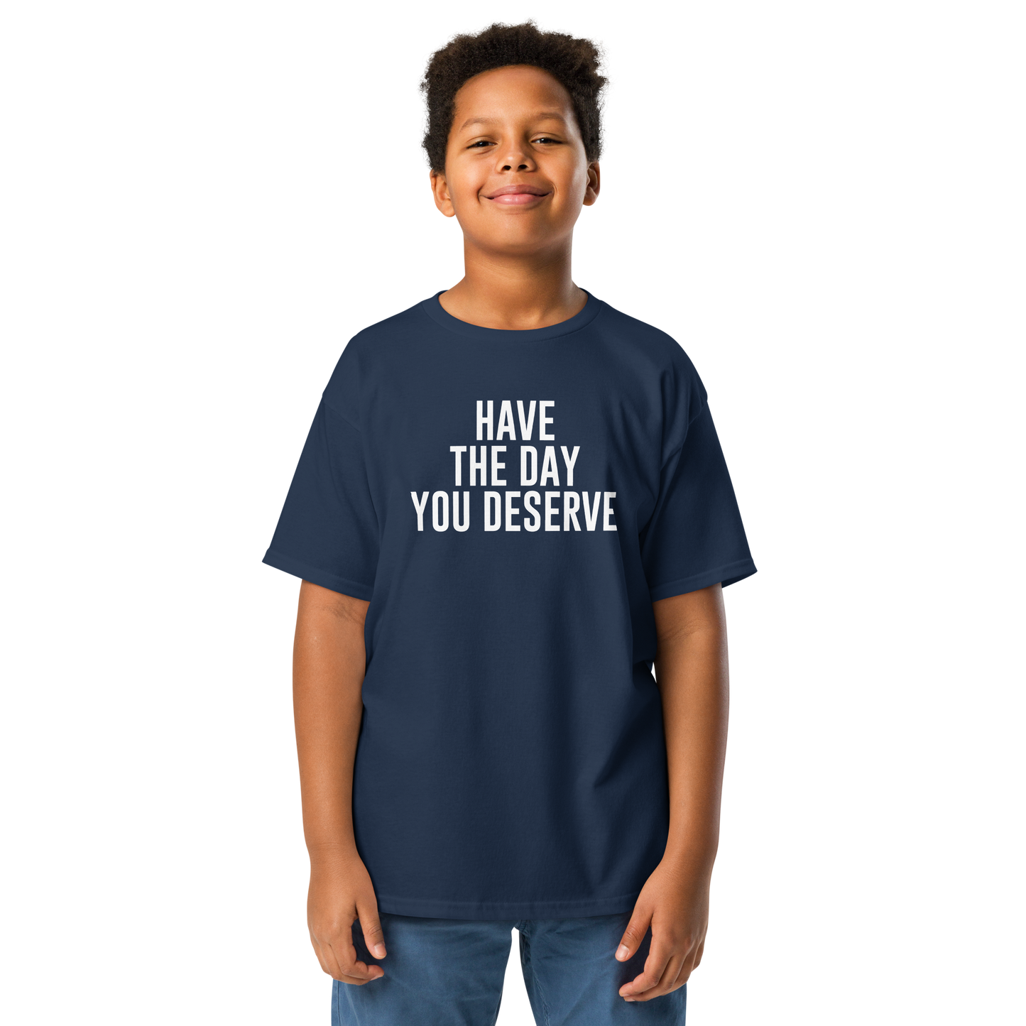 "Have the day you deserve" printed on a navy youth classic tee worn by a male