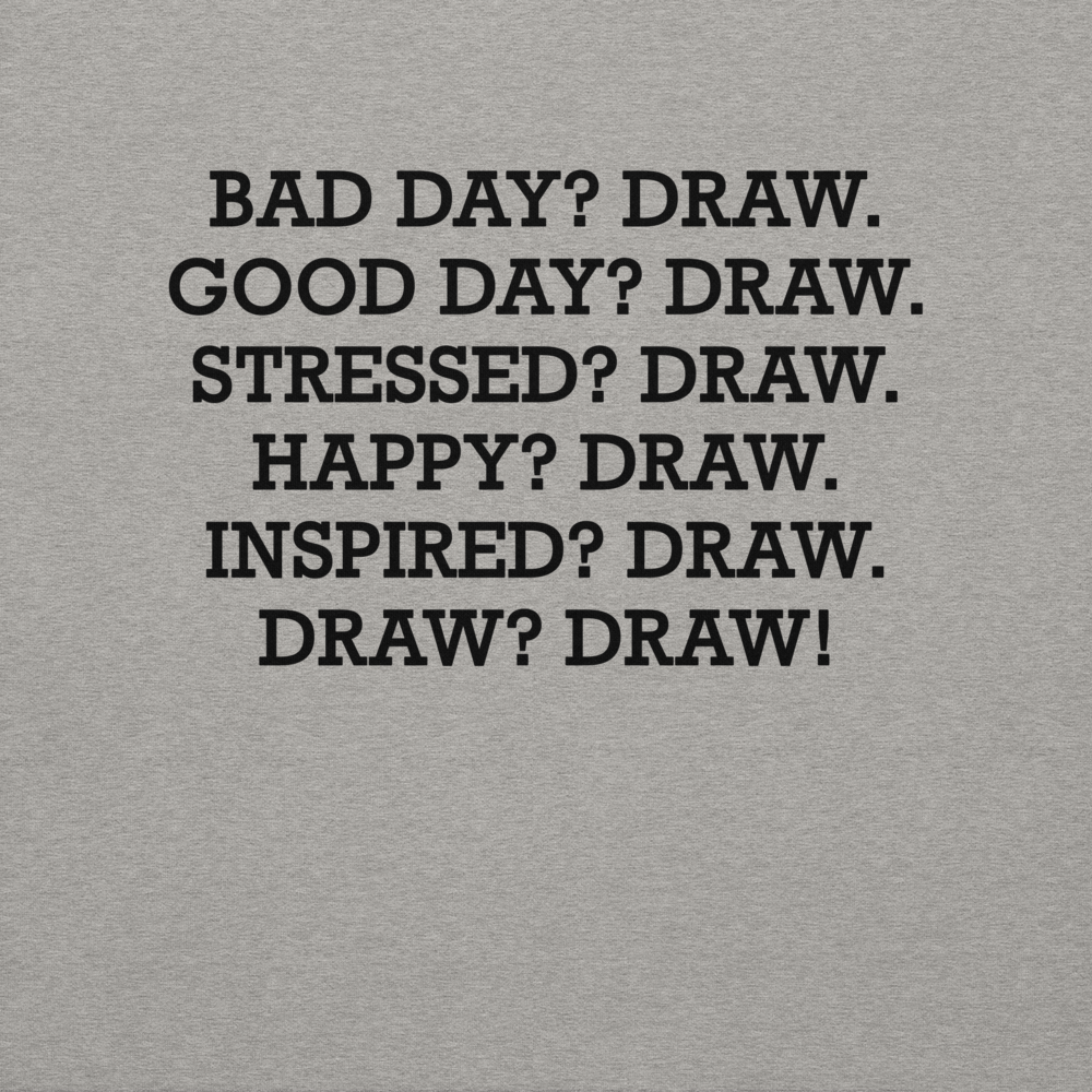 "Bad Day? Draw. Good Day? Draw. Stressed? Draw. Happy? Draw. Inspired? Draw. Draw? Draw!" printed on a carbon grey background