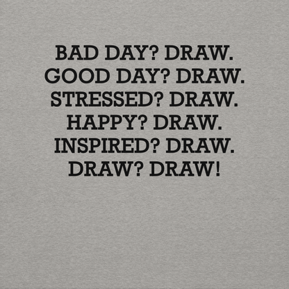 "Bad Day? Draw. Good Day? Draw. Stressed? Draw. Happy? Draw. Inspired? Draw. Draw? Draw!" printed on a carbon grey background