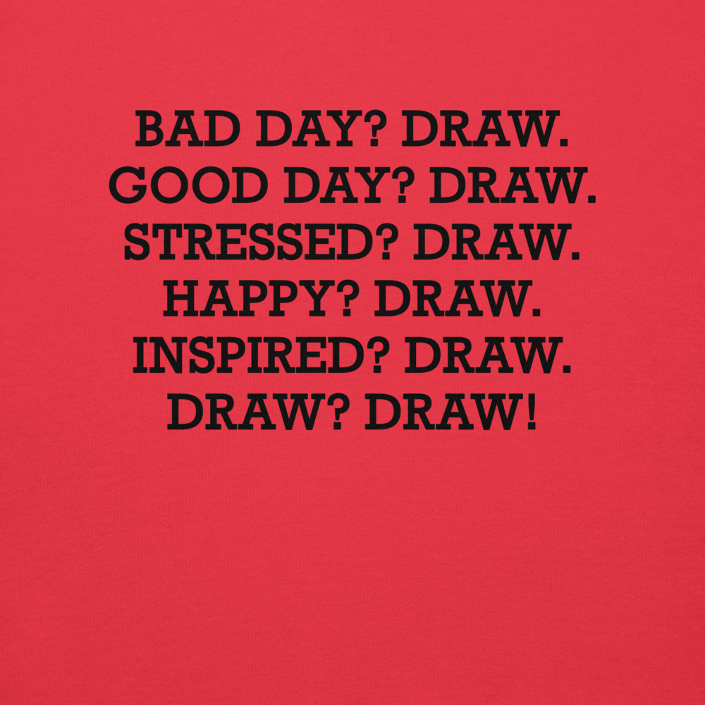 "Bad Day? Draw. Good Day? Draw. Stressed? Draw. Happy? Draw. Inspired? Draw. Draw? Draw!" printed on a team red background