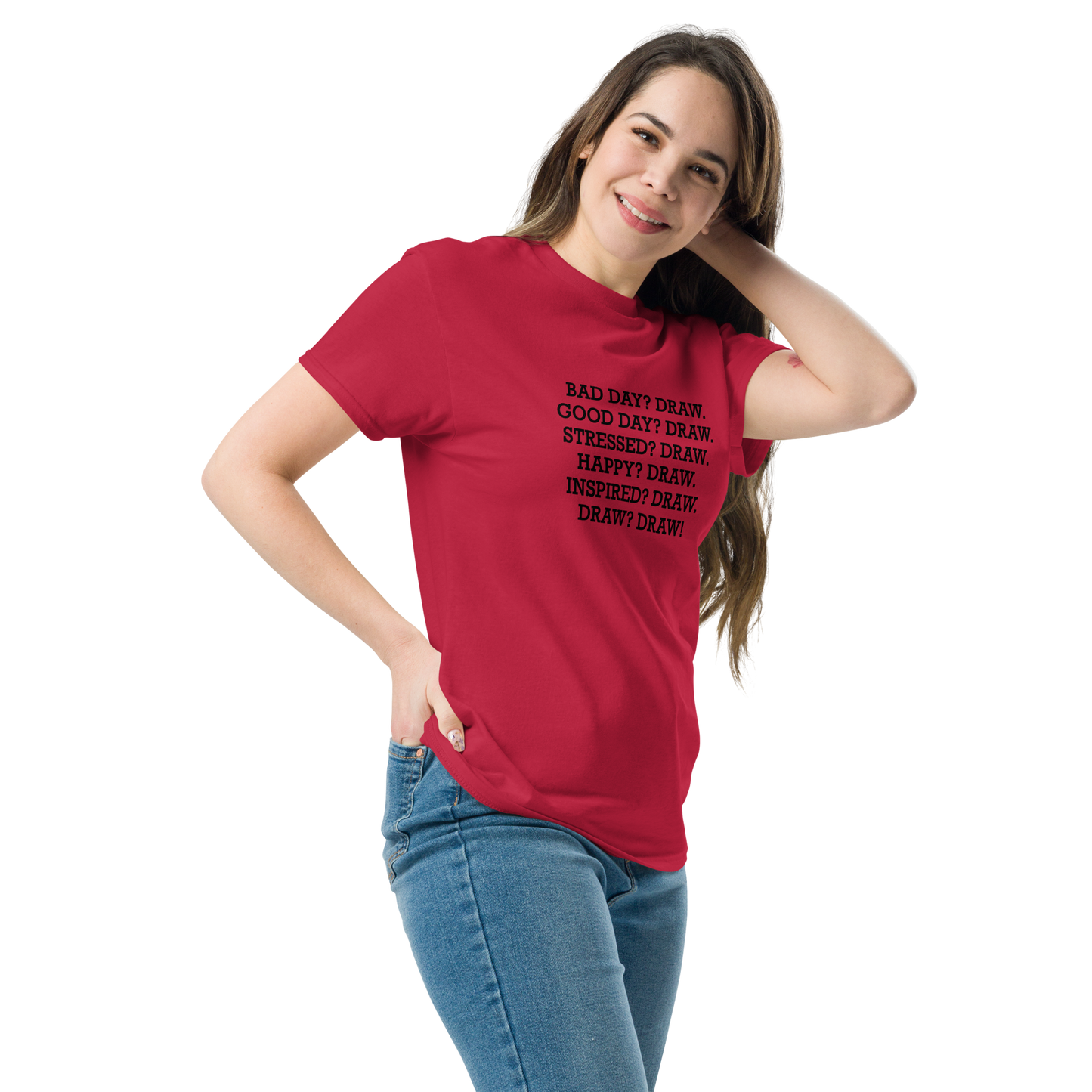 "Bad Day? Draw. Good Day? Draw. Stressed? Draw. Happy? Draw. Inspired? Draw. Draw? Draw!" printed on a cardinal unisex classic tee worn by a female