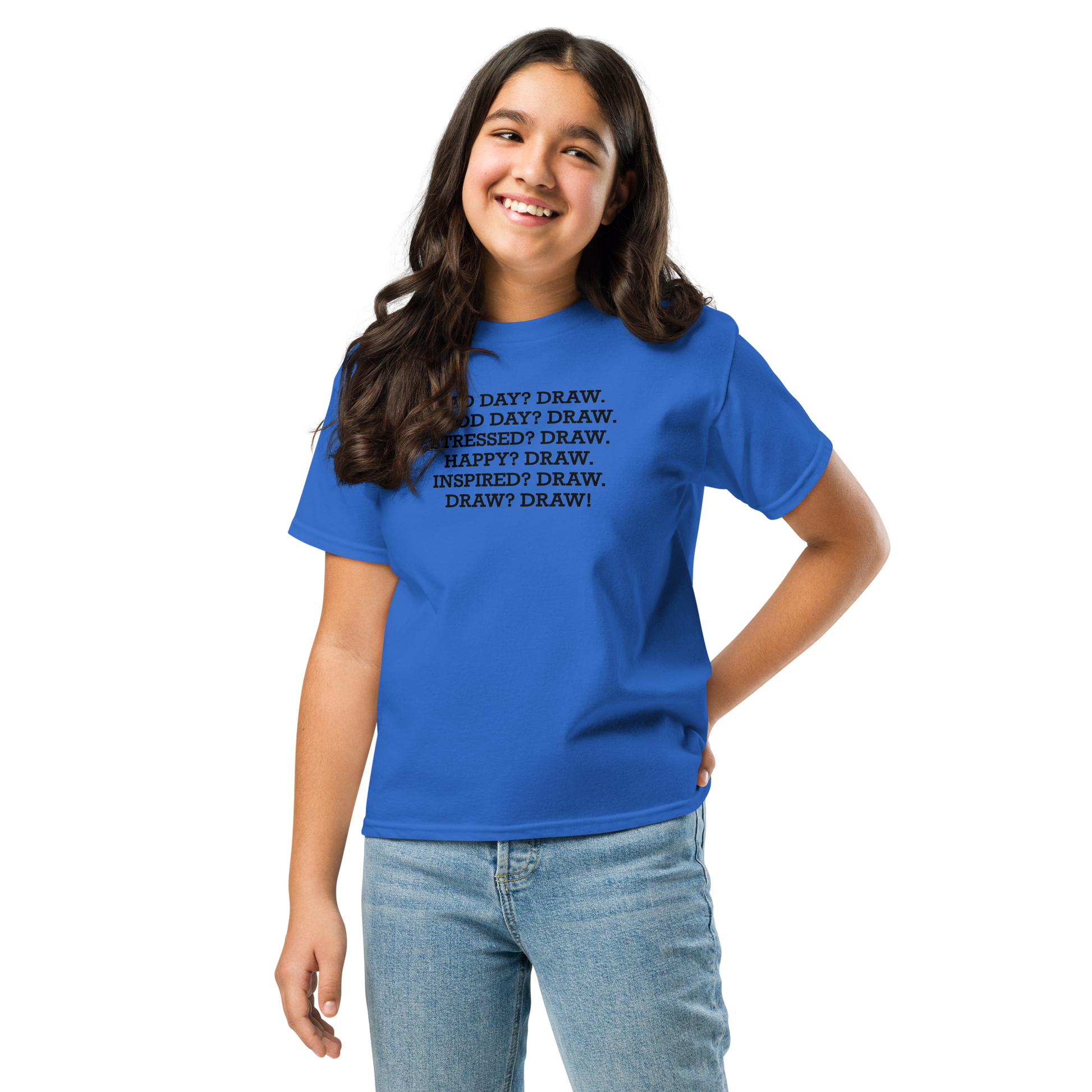 "Bad Day? Draw. Good Day? Draw. Stressed? Draw. Happy? Draw. Inspired? Draw. Draw? Draw!" printed on a royal youth classic tee worn by a female